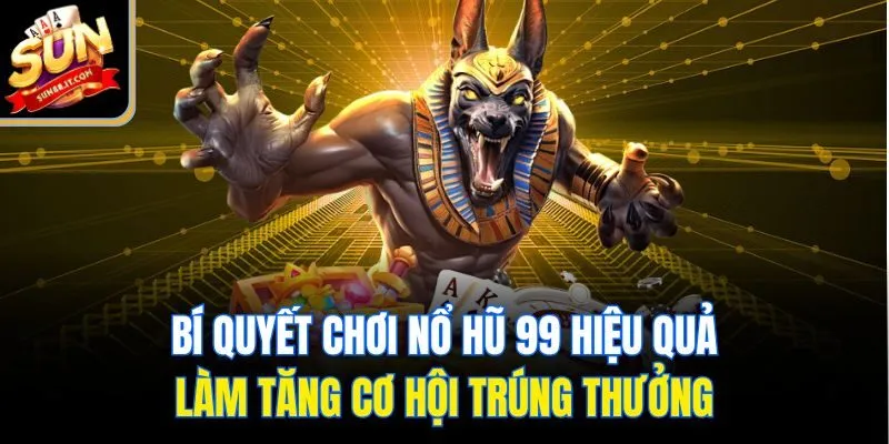 Bí quyết chơi nổ hũ 99 hiệu quả làm tăng cơ hội trúng thưởng