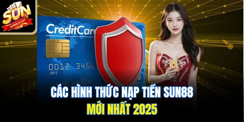 Các hình thức nạp tiền Sun88 mới nhất 2025