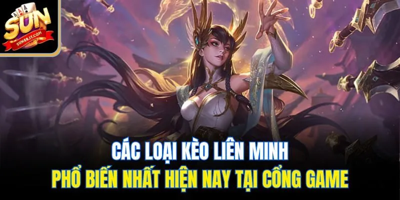 Các loại kèo liên minh phổ biến nhất hiện nay tại cổng game