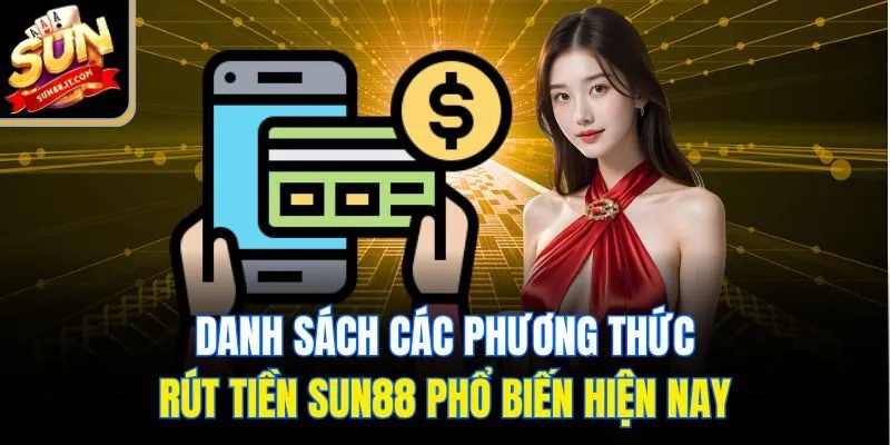 Danh sách các phương thức rút tiền Sun88 phổ biến hiện nay