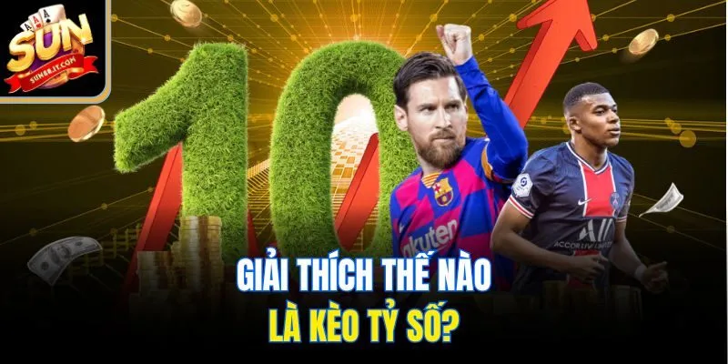 Giải thích thế nào là kèo tỷ số?