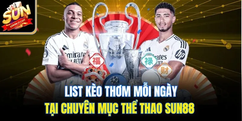 List kèo thơm mỗi ngày tại chuyên mục thể thao Sun88
