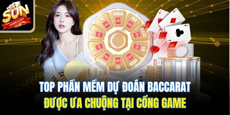 Top phần mềm dự đoán Baccarat được ưa chuộng tại cổng game
